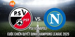 Nhận Định PSV vs Napoli – Cuộc Chiến Quyết Định