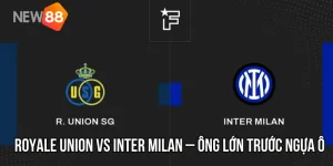 Nhận Định Royale Union vs Inter Milan – Bản Lĩnh Ông Lớn Trước Ngựa Ô Champions League