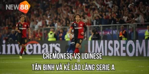 Nhận Định Cremonese vs Udinese